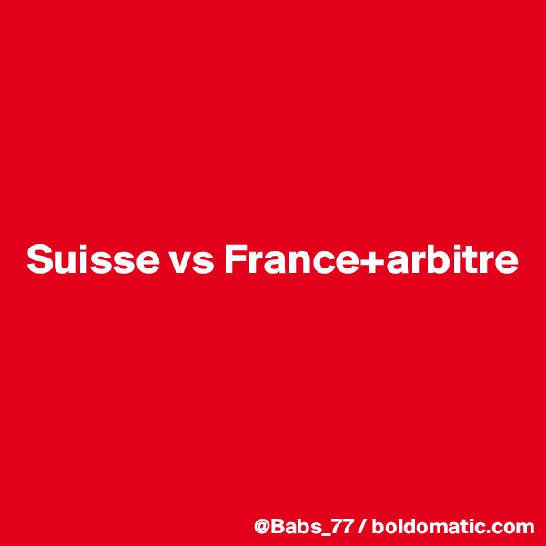 




Suisse vs France+arbitre




