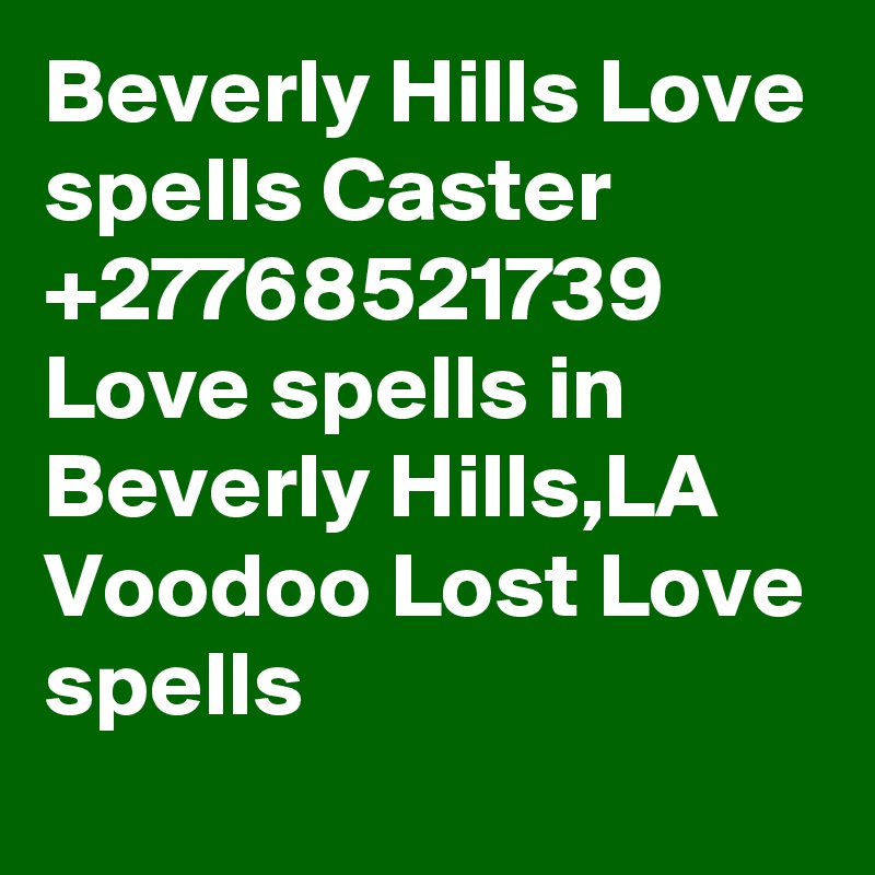 Beverly Hills Love spells Caster +27768521739 Love spells in Beverly Hills,LA Voodoo Lost Love spells
