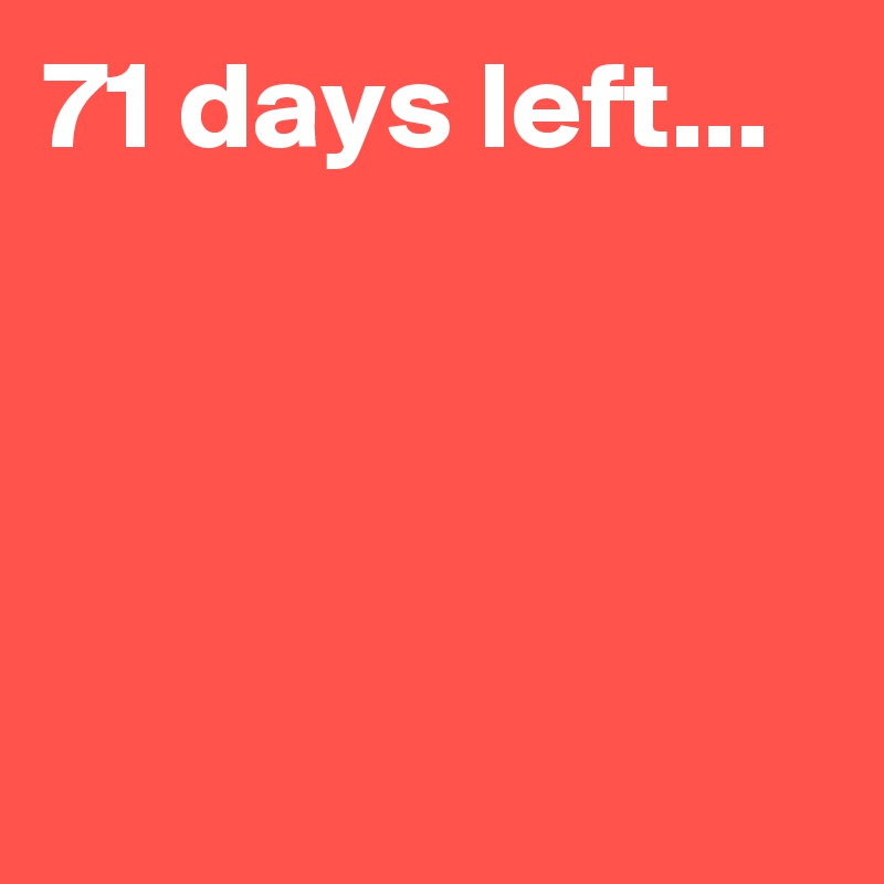 71 days left Post by Sunshine123 on Boldomatic