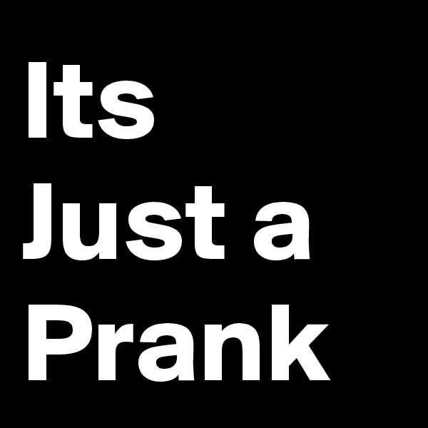 Its Just a Prank