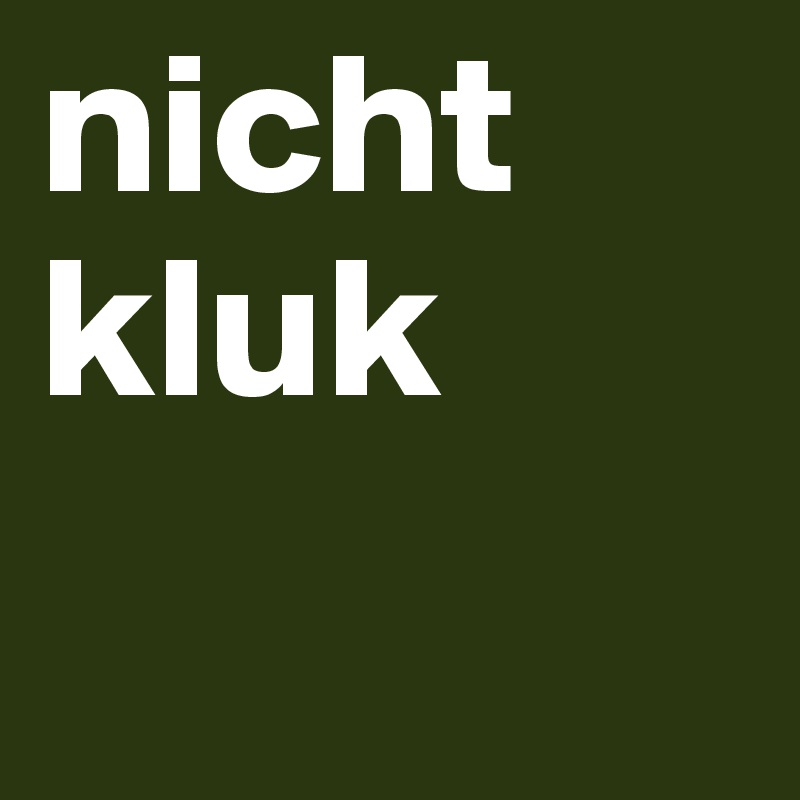 nicht kluk