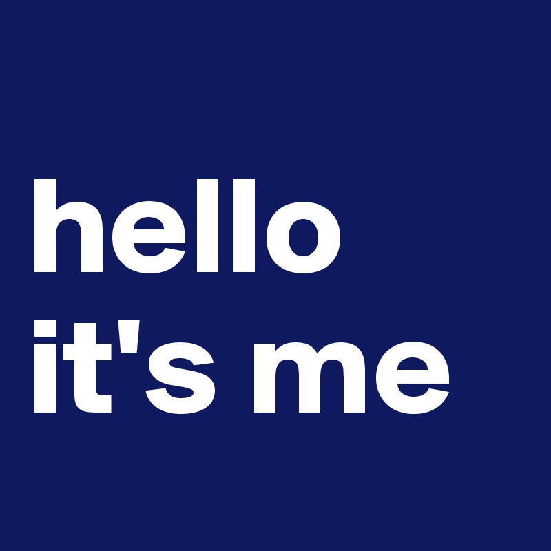 
hello it's me