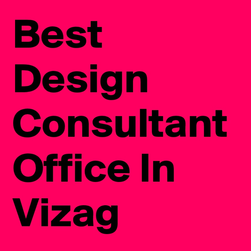 Best Design Consultant Office In Vizag