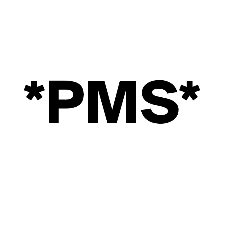 
 *PMS*