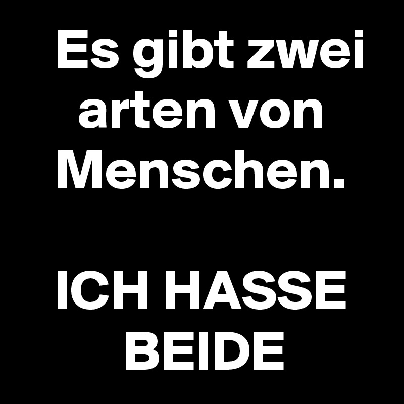 Es gibt zwei arten von Menschen. ICH HASSE BEIDE Post by MihauLidas on Boldomatic