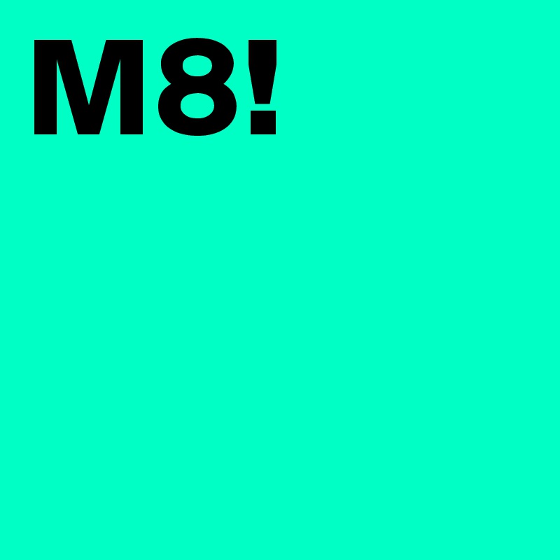 M8!