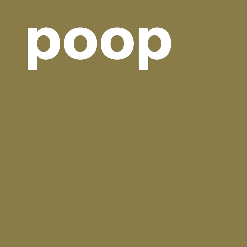  poop