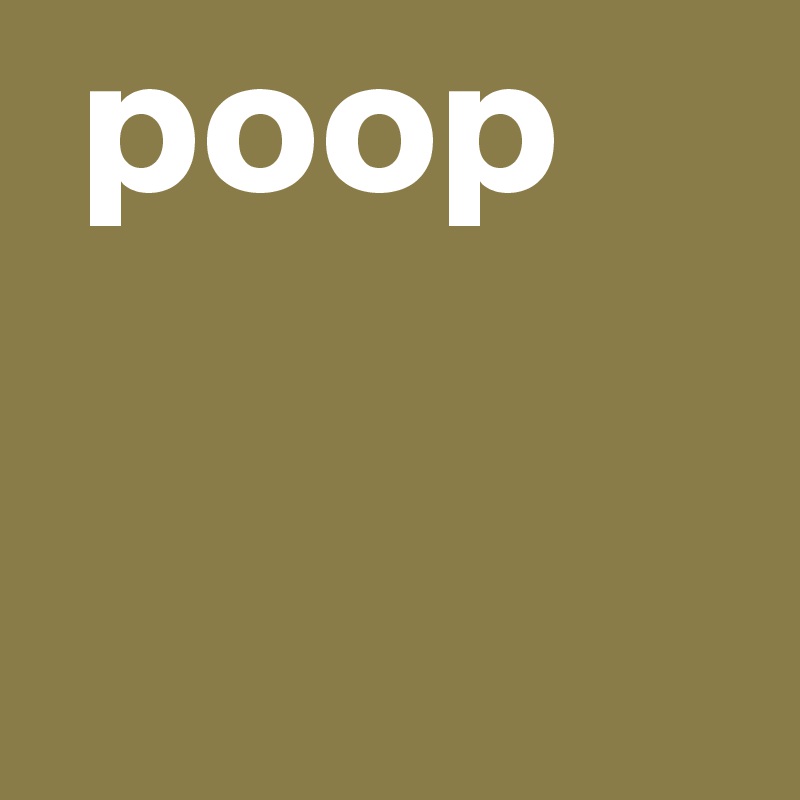  poop