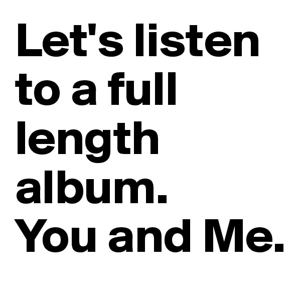 Let's listen to a full length album.
You and Me.