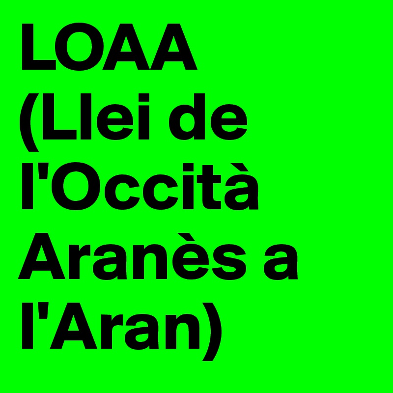 LOAA    (Llei de l'Occità Aranès a l'Aran)