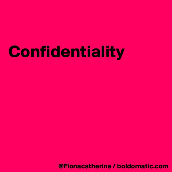 

Confidentiality





