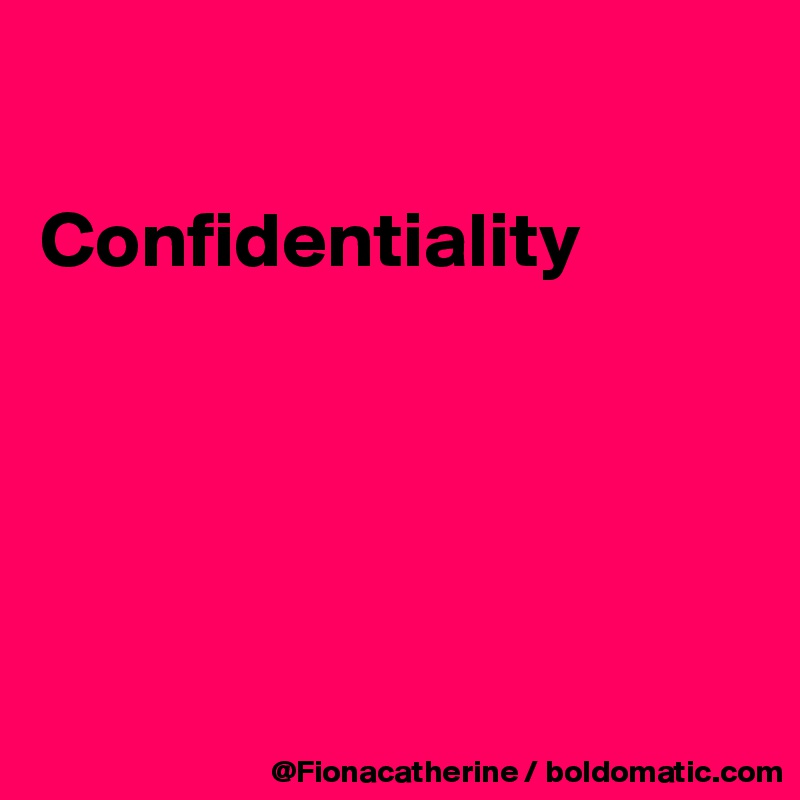 

Confidentiality





