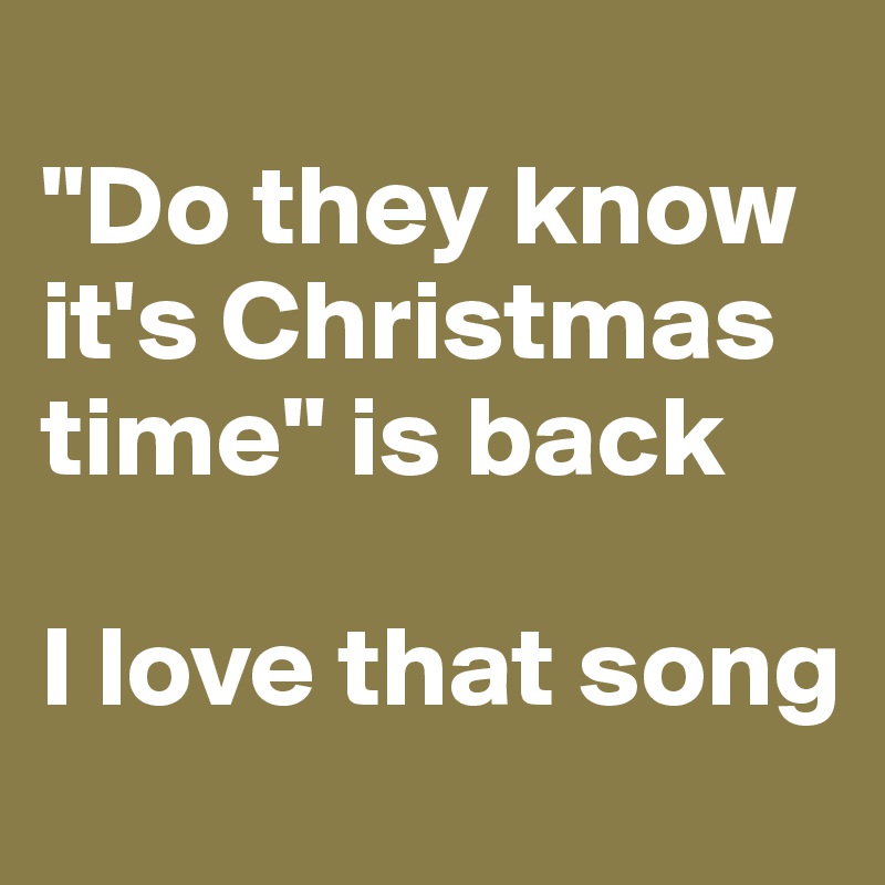 
"Do they know it's Christmas time" is back

I love that song
