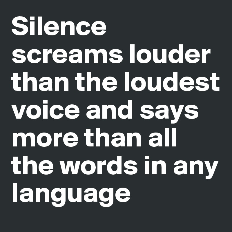 Image result for silence screams louder than words