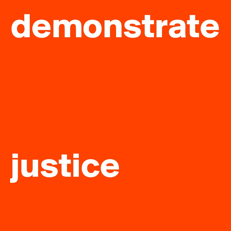 demonstrate



justice
