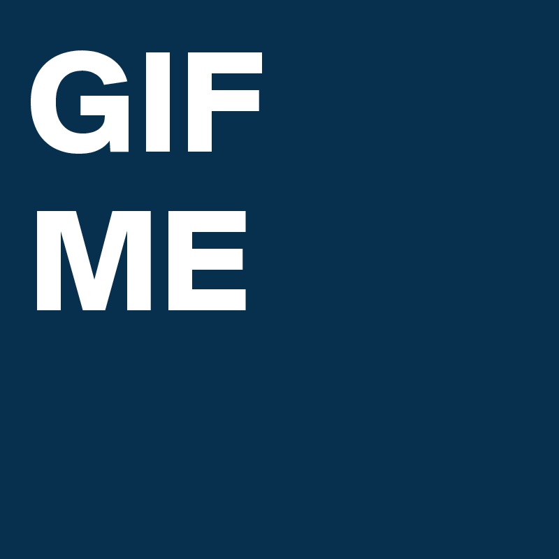 GIF ME