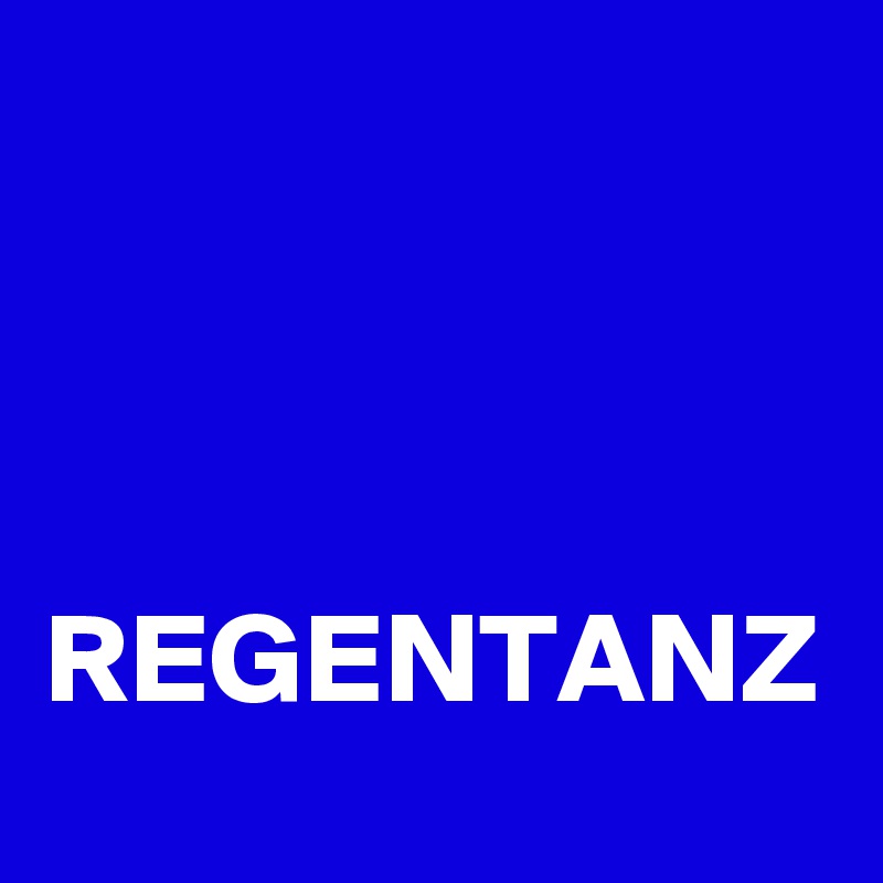 


 REGENTANZ