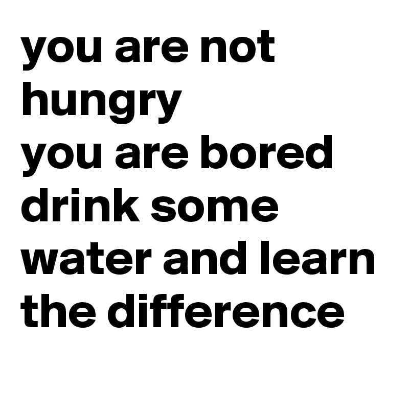 you are not hungry
you are bored
drink some water and learn the difference