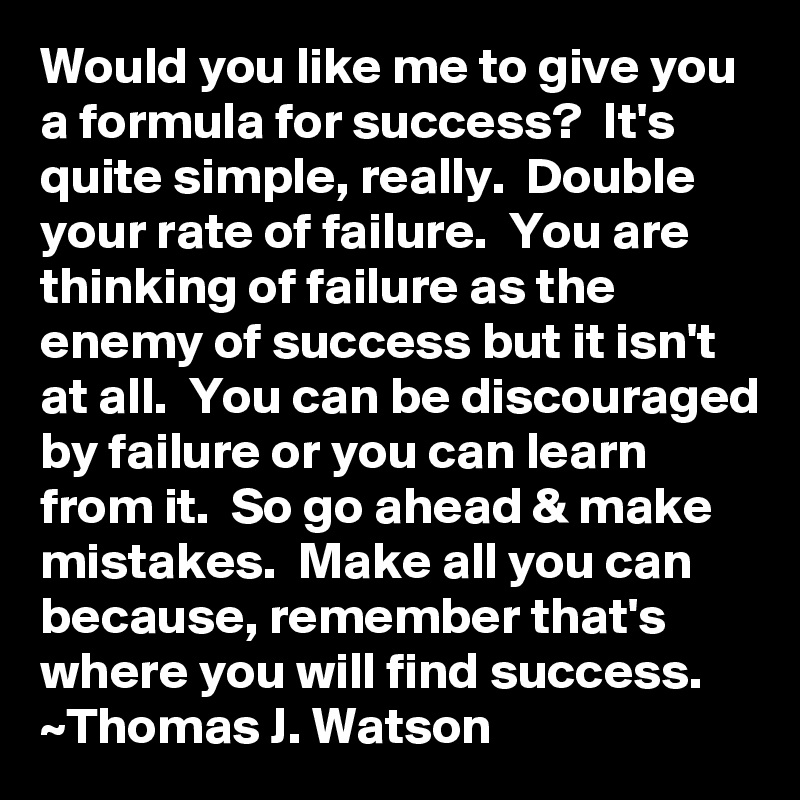 Would You Like Me To Give You A Formula For Success It S Quite Simple Really Double