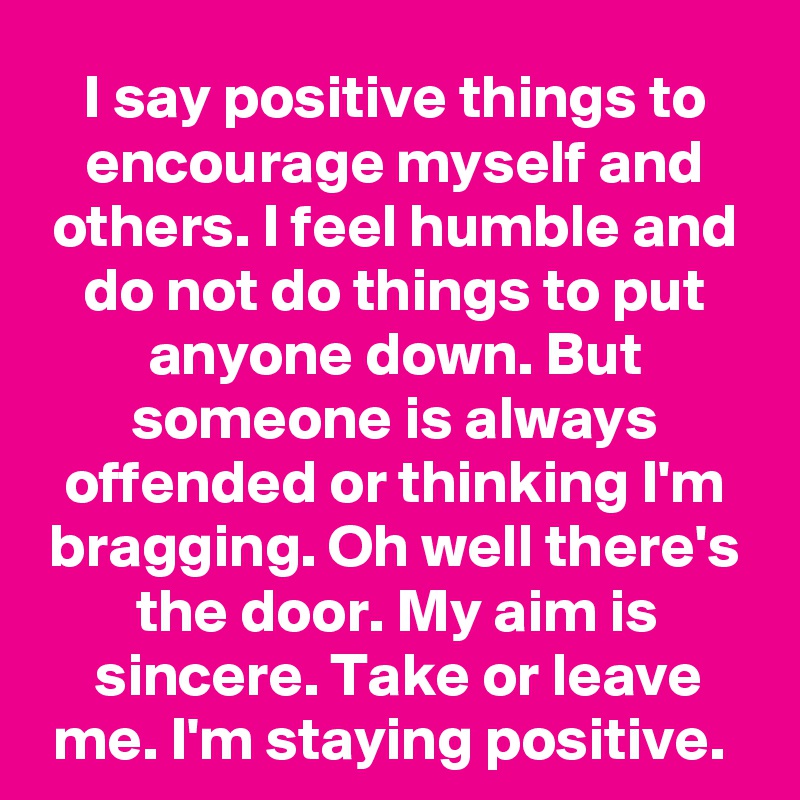 I Say Positive Things To Encourage Myself And Others I Feel Humble And Do Not Do