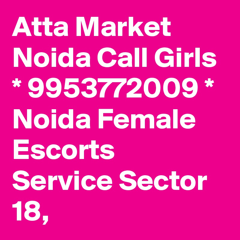 Atta-Market-Noida-Call-Girls-9953772009-