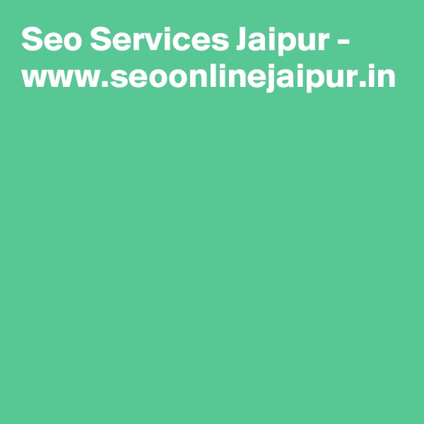 Seo Services Jaipur - www.seoonlinejaipur.in