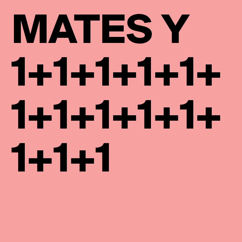 MATES Y
1+1+1+1+1+1+1+1+1+1+1+1+1
