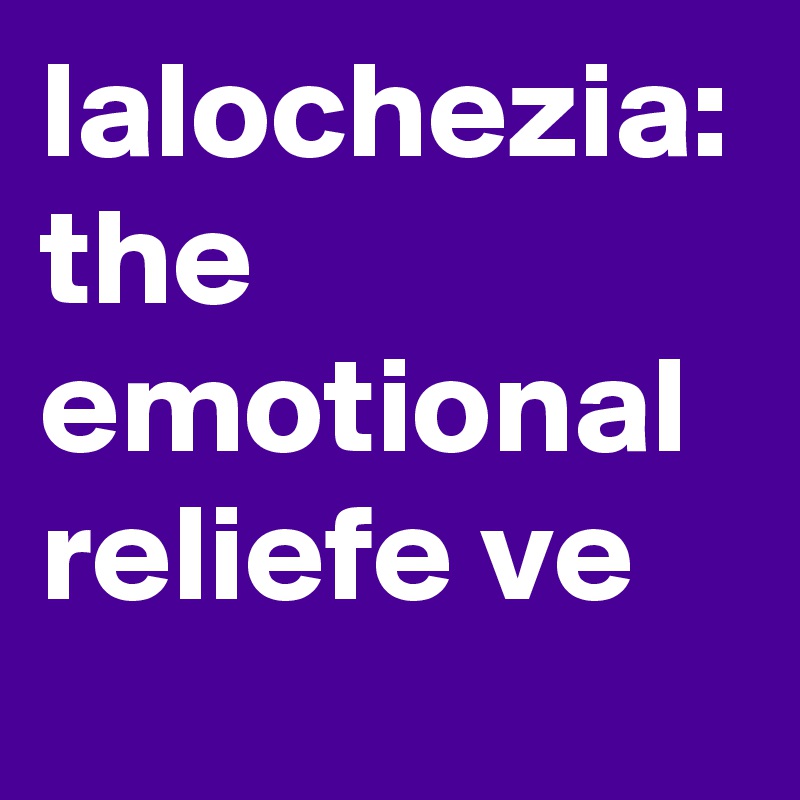 lalochezia: the emotional reliefe ve          