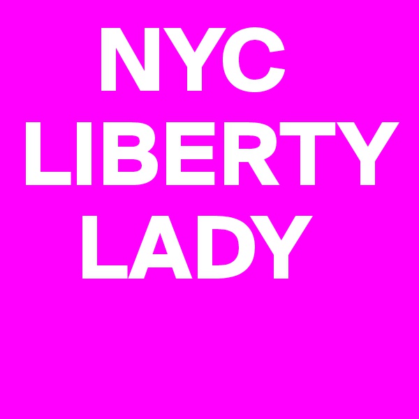     NYC
LIBERTY
   LADY