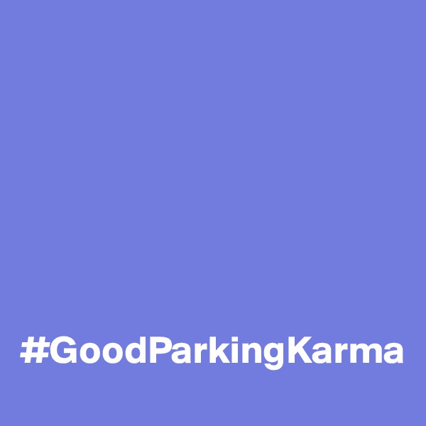 







#GoodParkingKarma