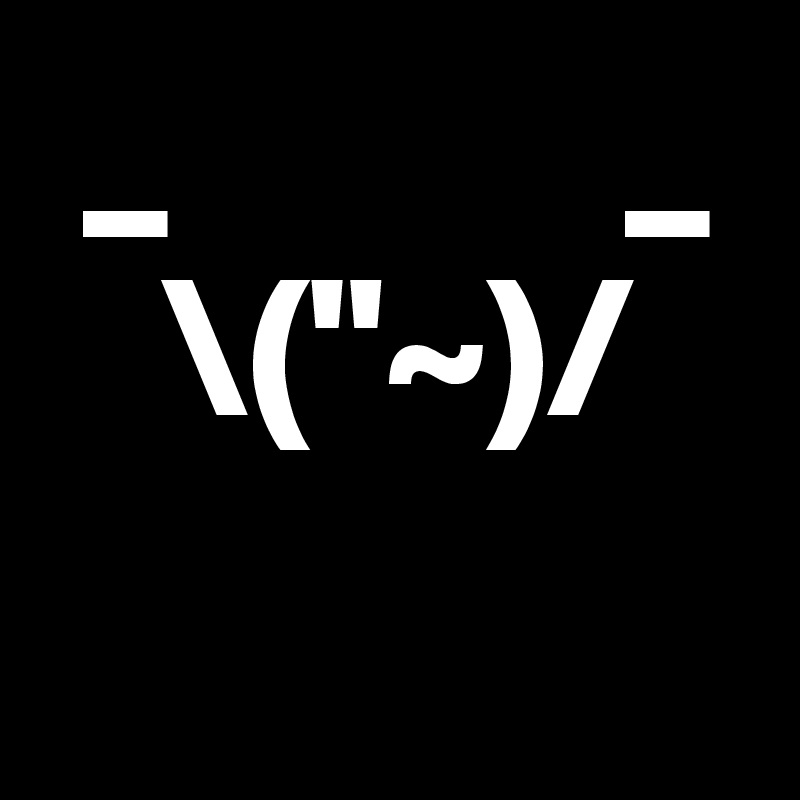  _           _
   \("~)/