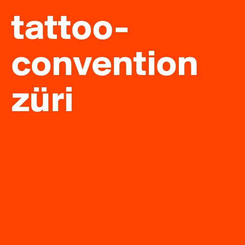 tattoo-convention züri 


