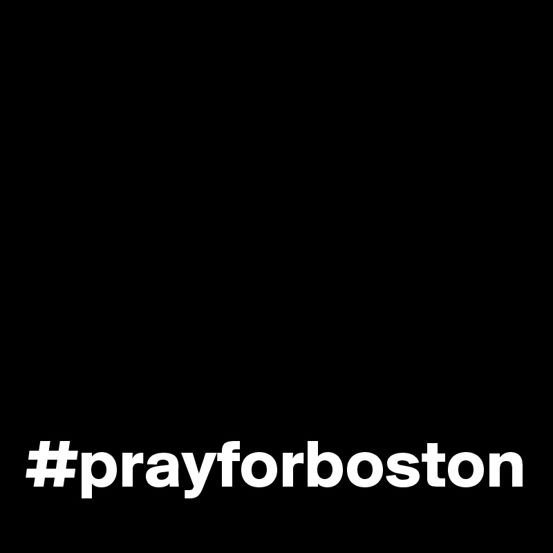 





#prayforboston