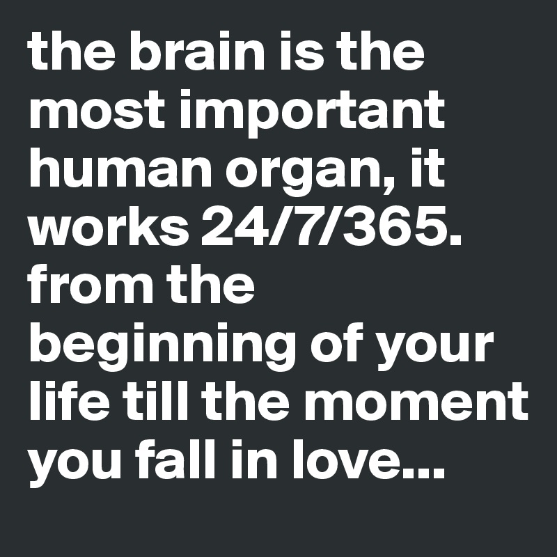the brain is the most important human organ, it works 24/7/365. from ...