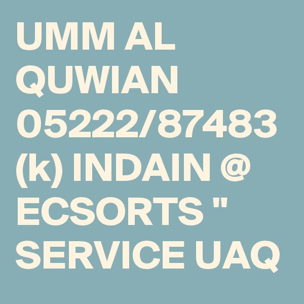 UMM AL QUWIAN 05222/87483 (k) INDAIN @ ECSORTS " SERVICE UAQ