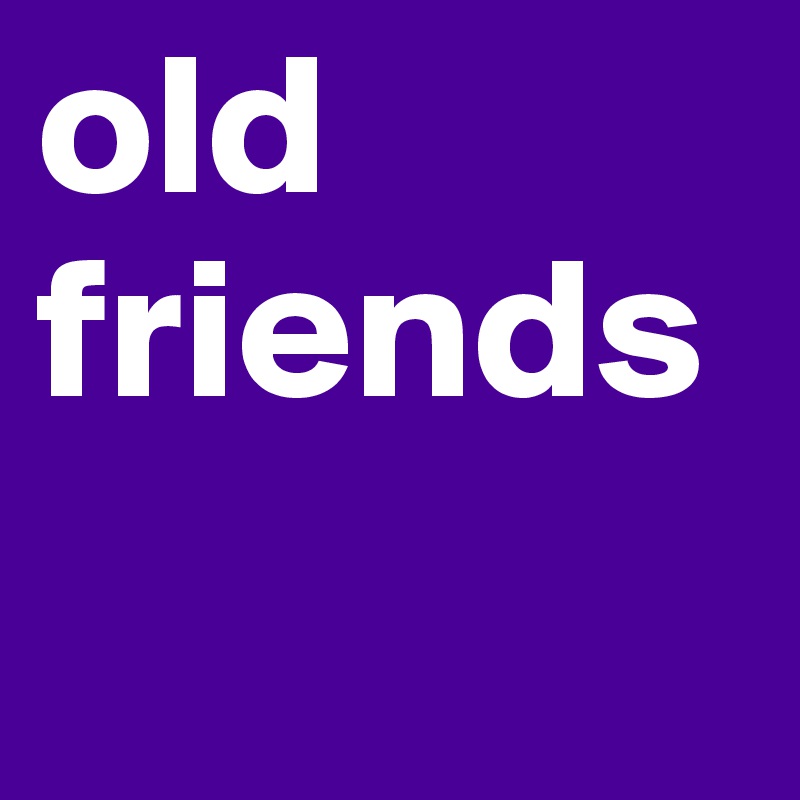 old friends 