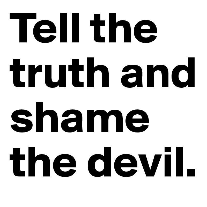 tell-the-truth-and-shame-the-devil-post-by-iindira-on-boldomatic