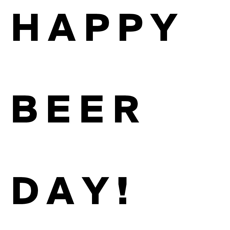 H A P P Y

B E E R

D A Y !