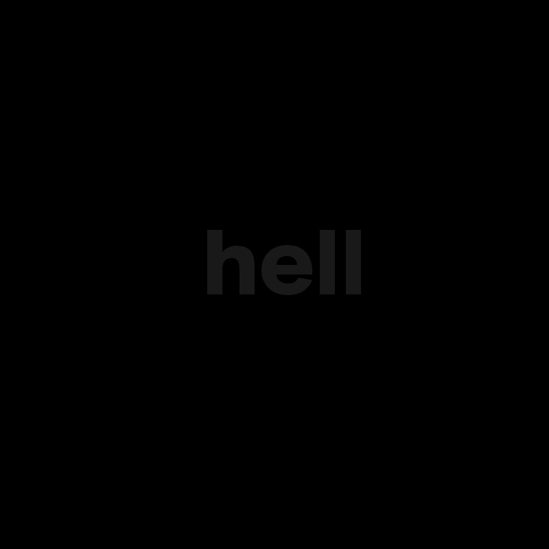 
       
         hell

