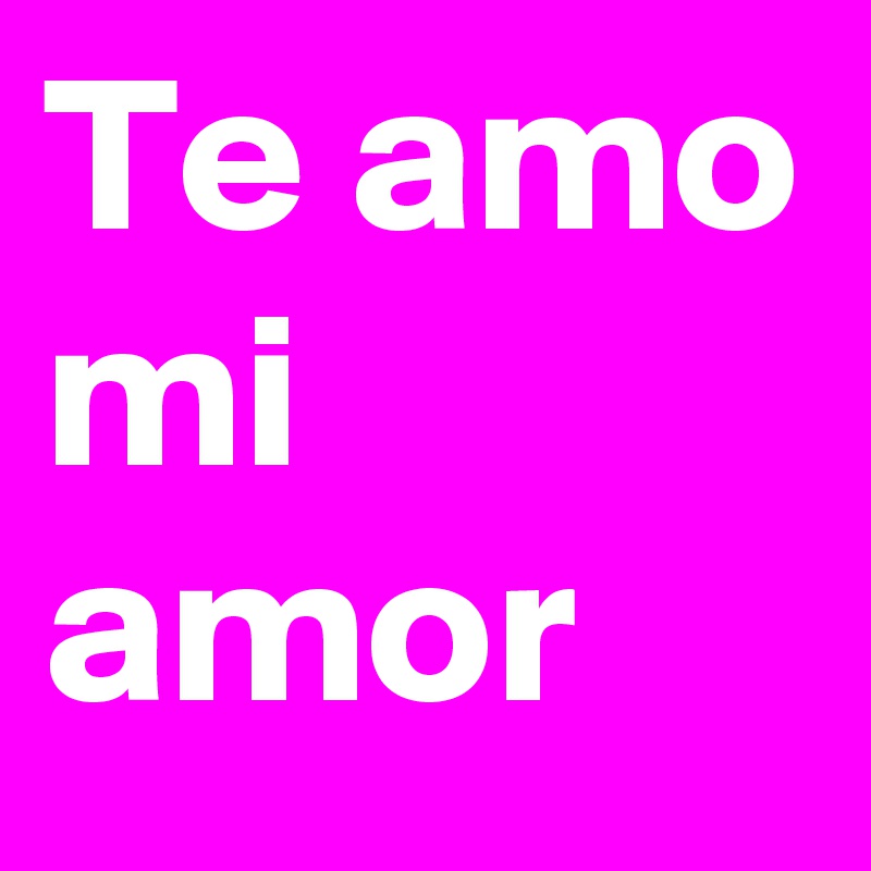 Te amo mi amor