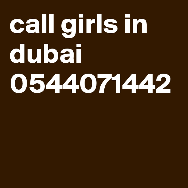 call girls in dubai 0544071442