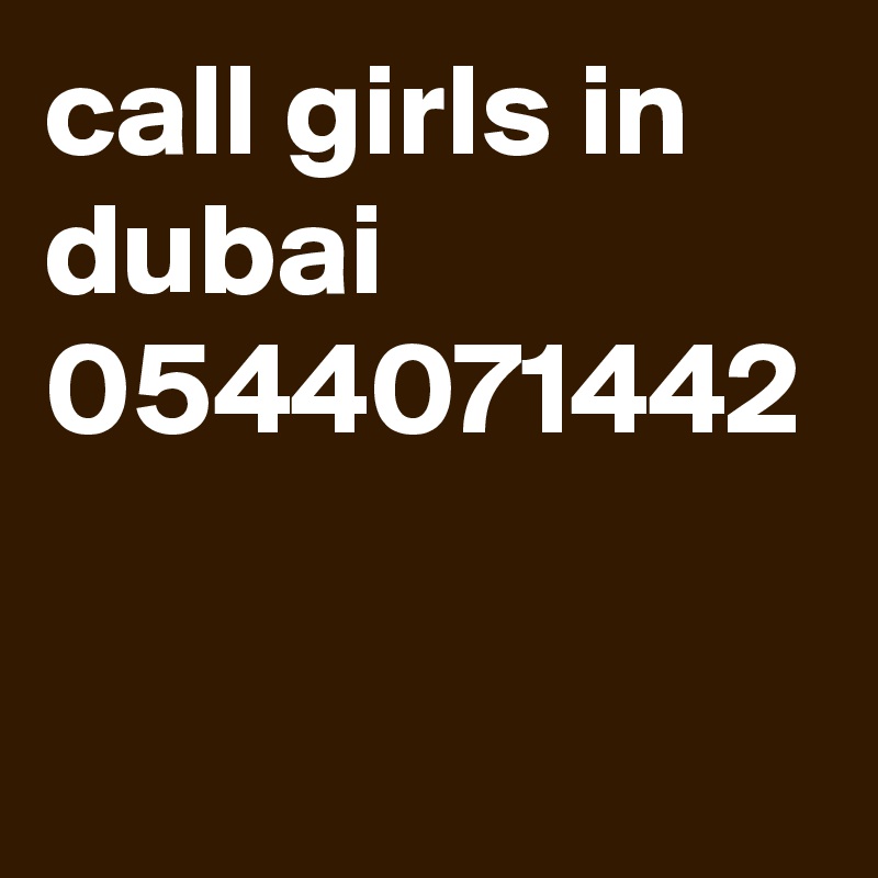 call girls in dubai 0544071442