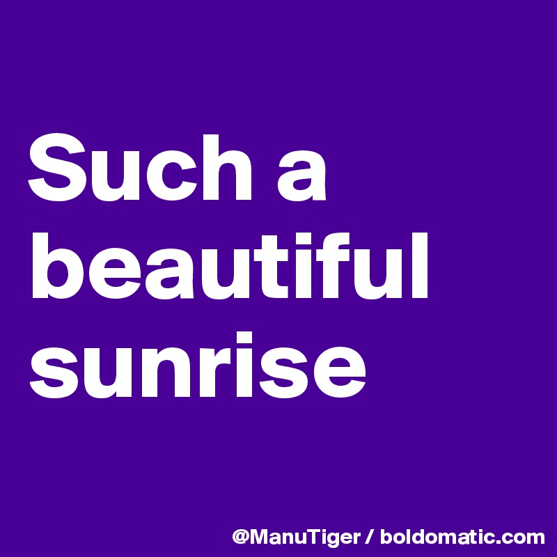 
Such a beautiful sunrise
