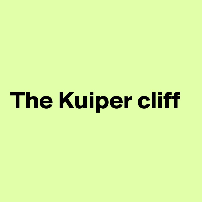 


The Kuiper cliff


