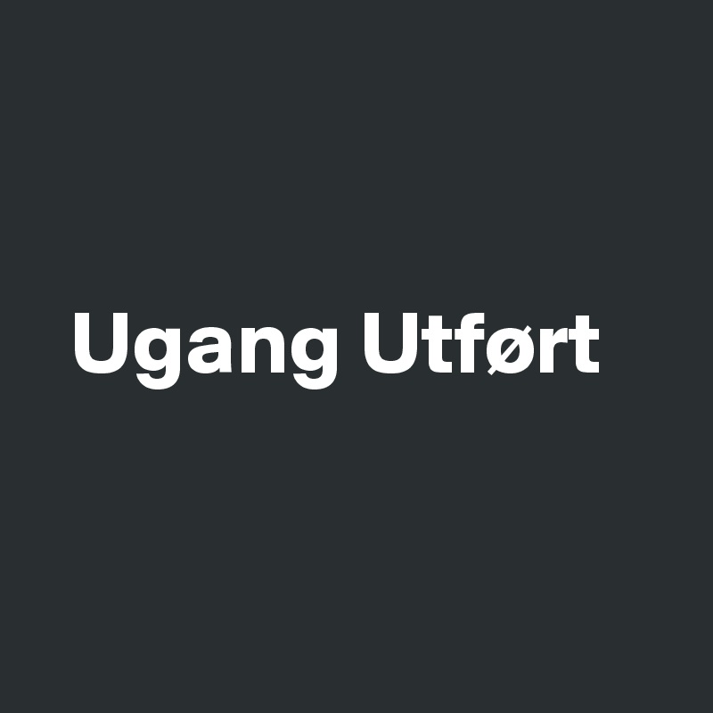 


  Ugang Utført


