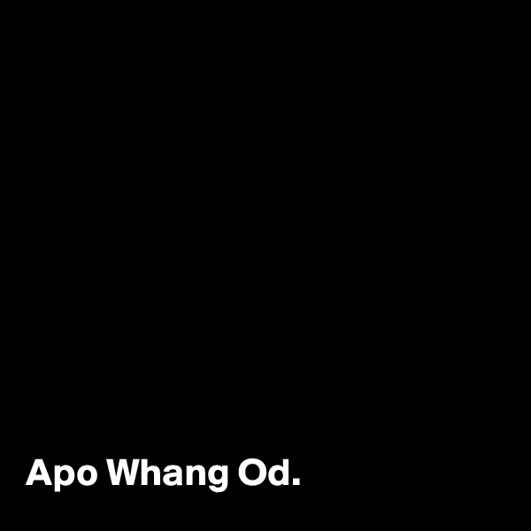 










Apo Whang Od.