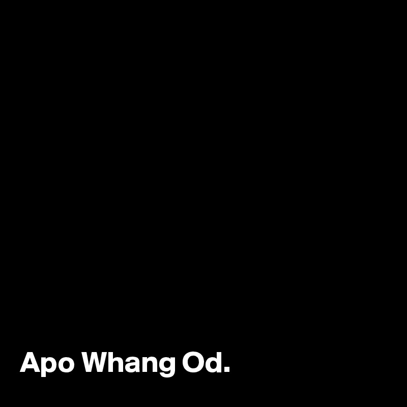 










Apo Whang Od.