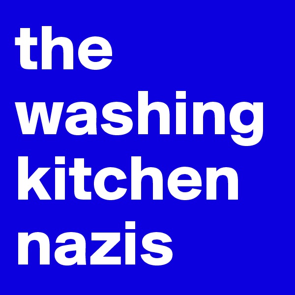 the washing kitchen nazis