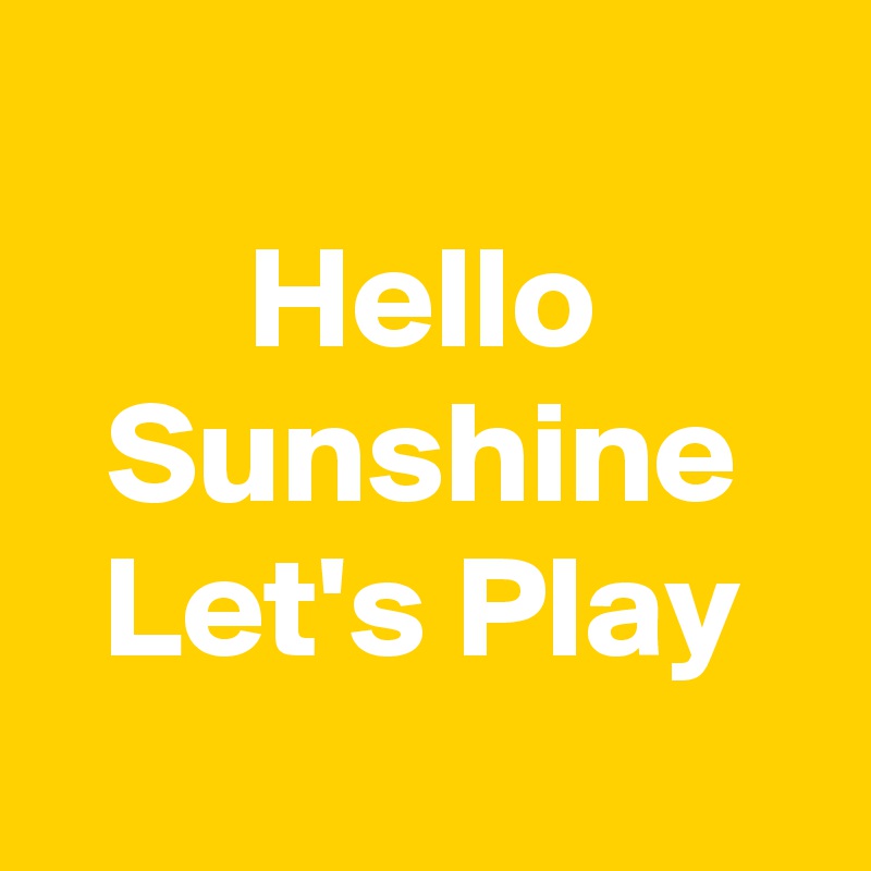 
Hello Sunshine Let's Play
