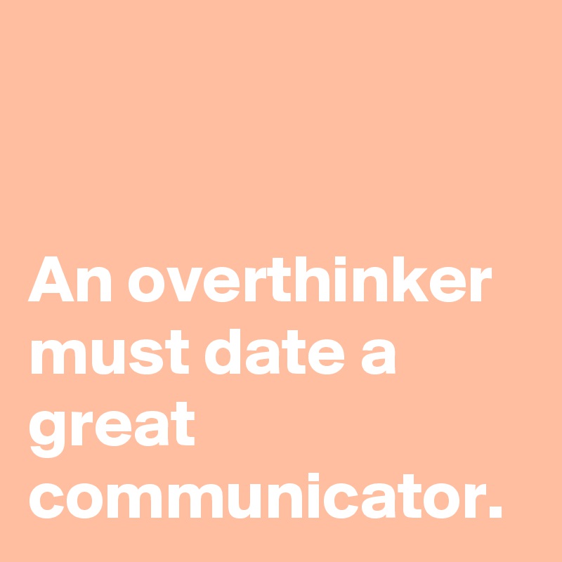 an-overthinker-must-date-a-great-communicator-post-by-apri-liska-on